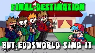 Final destination but Eddsworld sing it - Friday Night Funkin'