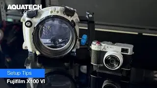 Aquatech Water Housing Setup Tips for the Fujifilm X100VI