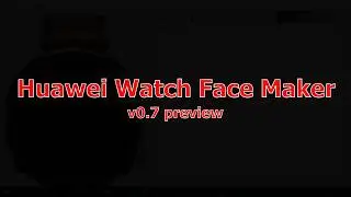 Huawei Watch Face Maker v0.7 preview