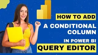 How to create Conditional Column in Power BI Query Editor 2024 | DataMinds Academy