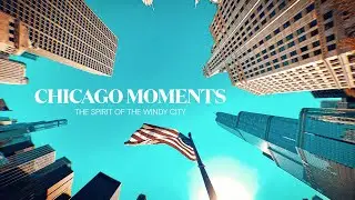 Chicago Moments – The Spirit Of The Windy City