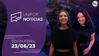 Unifor Notícias 23/06/2023