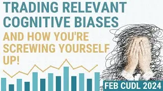 RT CUDL - February 3rd 2024 - Trading relevant Cognitive biases and how you're screwing yourself up!