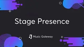How To Have A Good Stage Presence