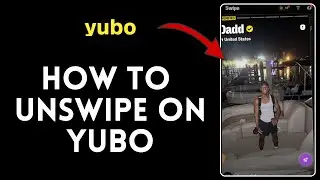 How to Unswipe on Yubo in 2024?