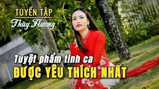 LK TUYỂN TẬP NHỮNG BÀI HÁT CỰC HAY HÍT HÓT NHẤT CỦA THÙY HƯƠNG ,NGHE NGỌT NGÀO TÊ TÁI LÒNG NGƯỜI