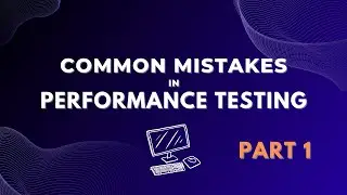 Common Mistakes in Performance Testing | Part 1