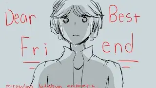 Dear Best Friend [Miraculous Ladybug Animatic] (Part 1/3)