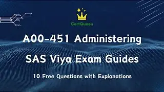 A00-451 Administering SAS Viya Exam Guides - 10 Free Questions with Explanations