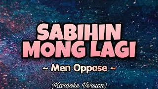 Men Oppose - SABIHIN MONG LAGI (Karaoke Version)