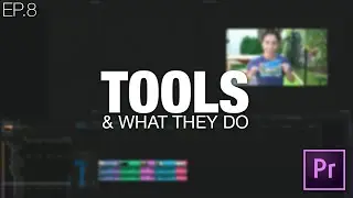 Learn to Edit Videos with Adobe Premiere Pro | EP.08 TOOLS & WHAT THEY DO