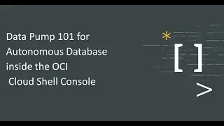 Data Pump 101 for Autonomous Database in OCI Cloud Shell Console