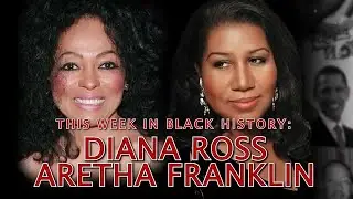 This Week in Black History: Aretha Franklin & Diana Ross