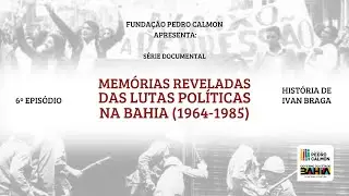 Memórias Reveladas das Lutas Políticas na Bahia (1964-1985) - Ivan Braga