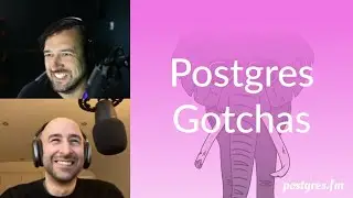 Postgres Gotchas | Postgres.FM 119 | 