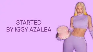 STARTED - Iggy Azalea Lyrics (No Pause) 