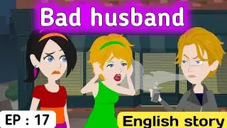 Bad husband part 17 | English story | Animated story | English learning stories | Sunshine English