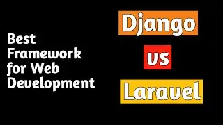 Laravel vs Django which is the best Framework for backend