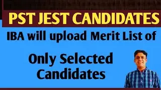 The Merit List of Only Selected Candidates of PST JEST will be uploaded || IBA PST JEST | STS ||