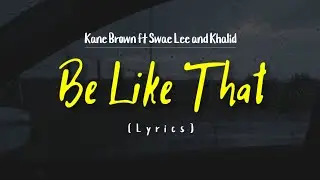 Kane Brown - Be Like That Ft. Swae Lee and Khalid (Lyrics)