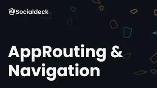 Socialdeck: AppRouting & Navigation (GoRouter)