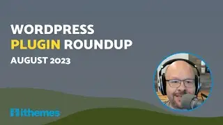 iThemes Plugin Roundup (August 2023)