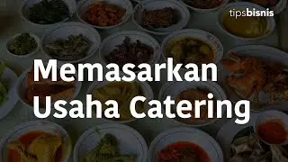 Tips Memasarkan Usaha Catering Agar Banyak Konsumen