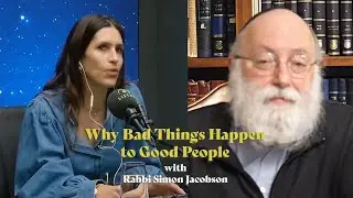 Why Do Bad Things Happen to Good People?!? Rabbi Simon Jacobson and Sarah Grynberg