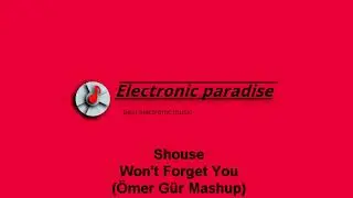 Shouse - Won't Forget You (Ömer Gür Mashup)