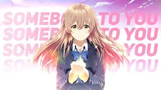 Somebody To You -「AMV | EDIT」- [Multi Fandom]