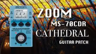 🪔 CATHEDRAL  🏛️ Zoom MS-70CDR   Patch/Preset - Build the perfect ambient guitar patch