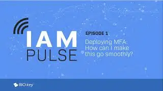 IAM Pulse Ep. 1 - Deploying MFA, how can I make it go smoothly?