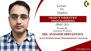 GRAPHICS | OBJECT ORIENTED PROGRAMMING | LECTURE 05 BY MR. AVANISH SRIVASTAVA | AKGEC