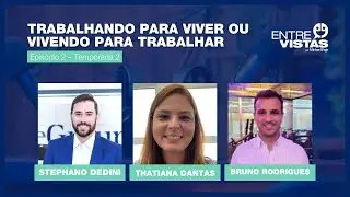 Trabalhando para Viver ou Vivendo para Trabalhar | EntreVistas EP. #11