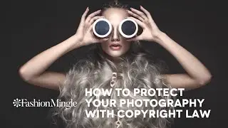 Fashion Business Survival Guide: How To Protect Your Photography With Copyright Law