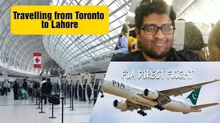 Travelling From Toronto to Lahore | PIA direct flight | Travel Vlog