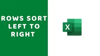 Row Sort Left to Right Using Microsoft Excel 365 or 2019