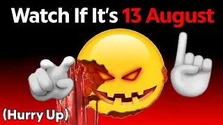 Watch This if It's 13 August... (Hurry Up!)