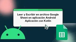 Aplicación Android para Leer y Escribir en Google Sheet con Kotlin