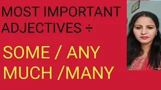 ADJECTIVES ( PART-2 )IN ENGLISH  GRAMMAR ( DIFFERENCE  BETWEEN SOME/ANY - MUCH/ MANY)