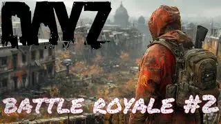 DAYZ BATTLE ROYALE #2