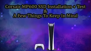 About PS5 SSD Installations & Testing The Corsair MP600 Core