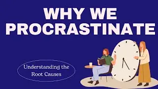 The Psychology of Procrastination