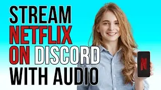 HOW TO STREAM NETFLIX WITH AUDIO ON DISCORD