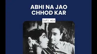 abhi na jao chhod kar (mohd rafi) // old bollywood hindi lofi chill mix