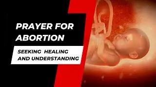 A Prayer for Abortion: Seeking Healing and Understanding