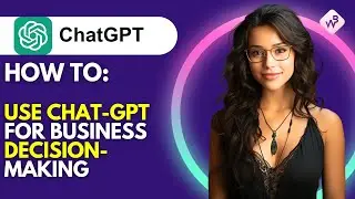 How to Use Chat-GPT for Business Decision-Making