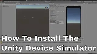 How To Install and Use the Unity Device Simulator