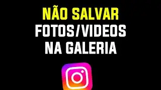 Como Não Salvar Fotos/Videos que Você Posta no Instagram na Galeria do Celular