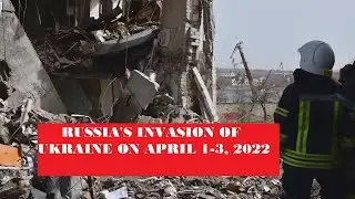 RUSSIA'S INVASION OF UKRAINE ON APRIL 1-3, 2022
